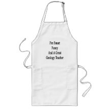 I'm Smart Funny And A Great Geology Teacher Apron