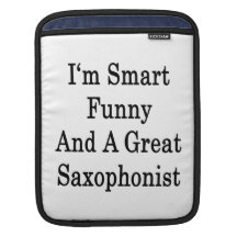 I'm Smart Funny And A Great Saxophonist iPad Sleeve