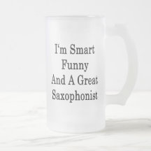I'm Smart Funny And A Great Saxophonist Mug