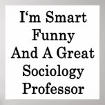 I'm Smart Funny And A Great Sociology Professor Print