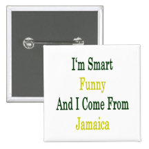 I'm Smart Funny And I Come From Jamaica Pinback Buttons