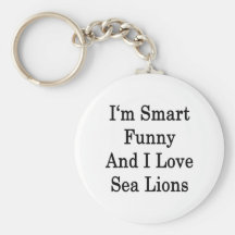 I'm Smart Funny And I Love Sea Lions Keychains