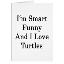 I'm Smart Funny And I Love Turtles Greeting Card