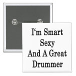 I'm Smart Sexy And A Great Drummer Pin
