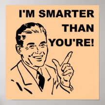 I'm Smarter Than You're Funny Poster Sign