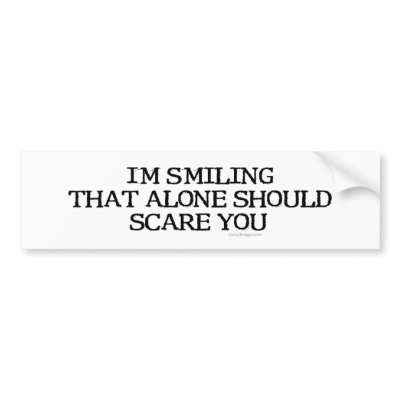 I'm Smiling That Alone Bumpersticker Bumper Stickers by ironydesign