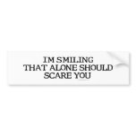 I'm Smiling That Alone Bumpersticker