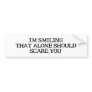 I'm Smiling That Alone Bumpersticker Bumper Sticker