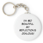 I'm So BeautifulMy Reflection's Jealous! Key Chain