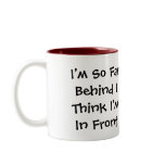 I'm So Far Behind I ... Coffee Mugs