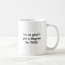 I'm so glad I got a degree for THIS!,  dastard... Mugs