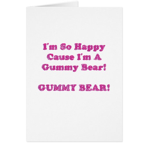 I'm So Happy Cause I'm A Gummy Bear! Greeting Cards