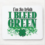I'm so Irish I Bleed Green mousepads