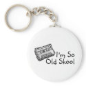 Im So Old Skool keychains