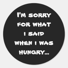 I'm sorry for what  i said when i was  hungry ... sticker
