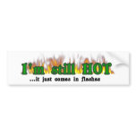 I'm still hot bumper stickers