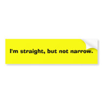I'm straight, but not narrow. bumper stickers