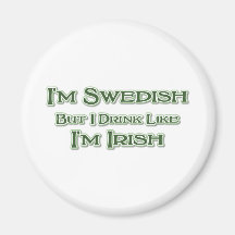 I'm Swedish But I Drink Like I'm Irish Magnet