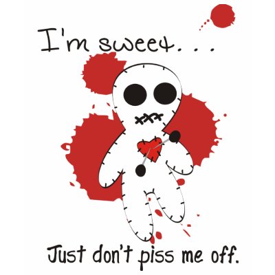 I'm Sweet Just don't piss me off Tshirt by VoodooGeek