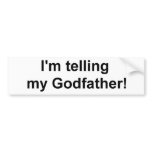 I'm telling my Godfather! bumper stickers