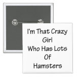 I'm That Crazy Girl Who Has Lots Of Hamsters Pinback Buttons