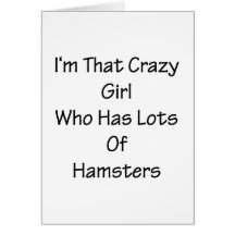 I'm That Crazy Girl Who Has Lots Of Hamsters Greeting Card