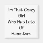 I'm That Crazy Girl Who Has Lots Of Hamsters Refrigerator Magnets