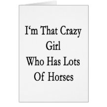 I'm That Crazy Girl Who Has Lots Of Horses Greeting Cards