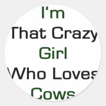 I'm That Crazy Girl Who Loves Cows Sticker