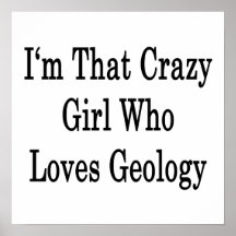 I'm That Crazy Girl Who Loves Geology Print