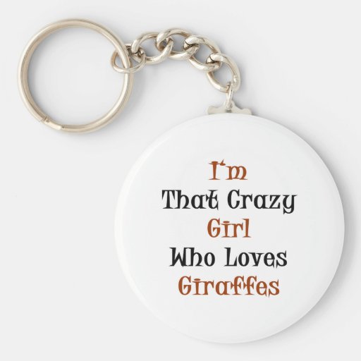 I'm That Crazy Girl Who Loves Giraffes Keychain