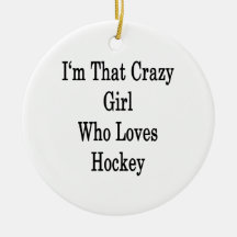 I'm That Crazy Girl Who Loves Hockey Christmas Ornament