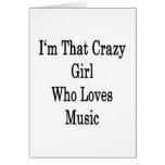 I'm That Crazy Girl Who Loves Music Card