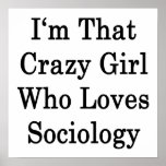 I'm That Crazy Girl Who Loves Sociology Posters