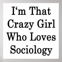 I'm That Crazy Girl Who Loves Sociology Posters