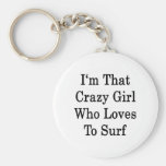 I'm That Crazy Girl Who Loves To Surf Key Chain