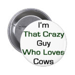 I'm That Crazy Guy Who Loves Cows Pinback Button