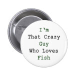 I'm That Crazy Guy Who Loves Fish Pinback Button