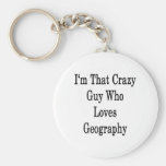 I'm That Crazy Guy Who Loves Geography Keychain