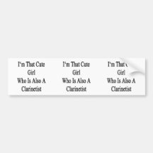 I'm That Cute Girl Who Is Also A Clarinetist Bumper Sticker
