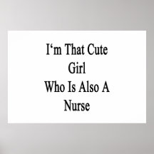I'm That Cute Girl Who Is Also A Nurse Print