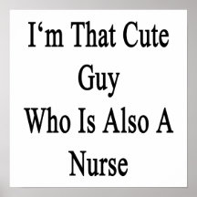 I'm That Cute Guy Who Is Also A Nurse Print
