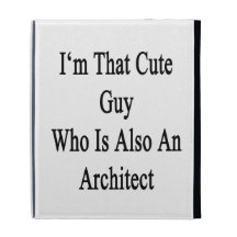 I'm That Cute Guy Who Is Also An Architect iPad Folio Covers