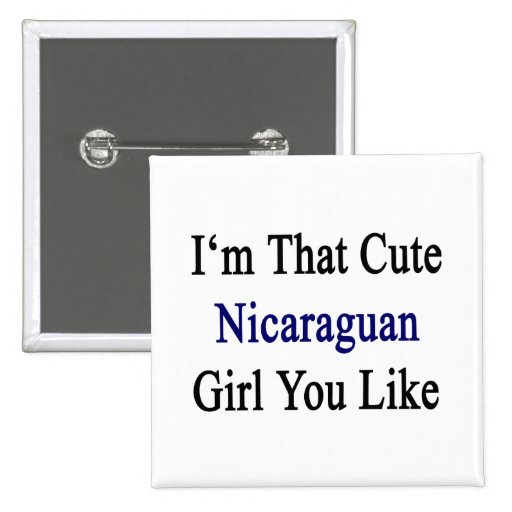 I'm That Cute Nicaraguan Girl You Like Pin