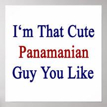 I'm That Cute Panamanian Guy You Like Posters