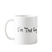 I'm "That Guy" Coffee Mugs