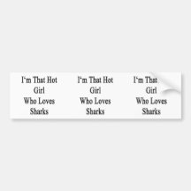 I'm That Hot Girl Who Loves Sharks Bumper Stickers