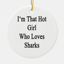 I'm That Hot Girl Who Loves Sharks Christmas Ornament
