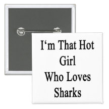I'm That Hot Girl Who Loves Sharks Pinback Buttons