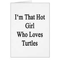 I'm That Hot Girl Who Loves Turtles Greeting Cards